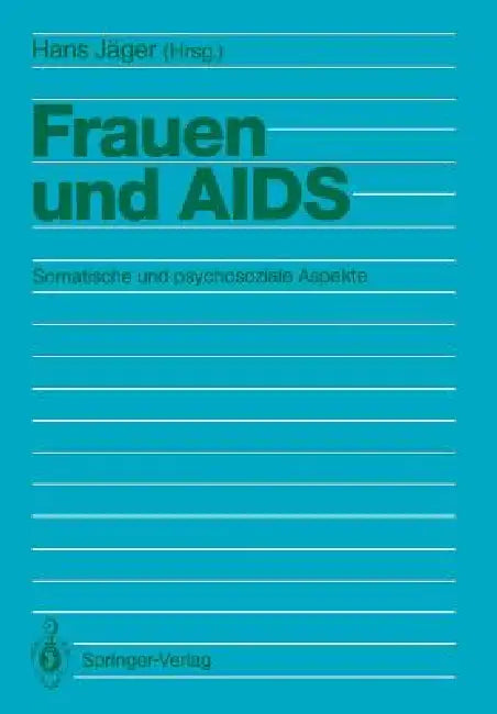 Frauen Und AIDS: Somatische Und Psychosoziale Aspekte by Hans Jäger, H. Bardeleben, J. Davepon