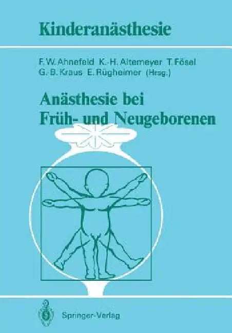 Anästhesie Bei Früh- Und Neugeborenen by Friedrich W. Ahnefeld, K. -H Altemeyer, T. Fösel