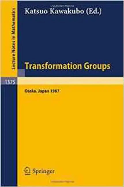 Transformation Groups: Proceedings of a Conference, held in Osaka, Japan, Dec. 16-21, 1987 (Vol. 1375) by Katsuo Kawakubo
