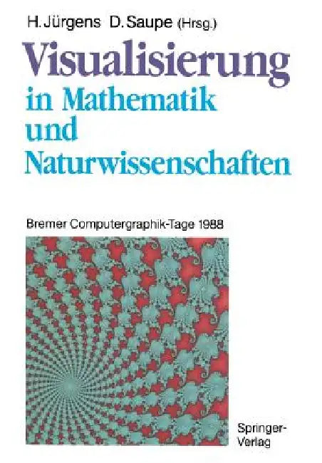 Visualisierung in Mathematik Und Naturwissenschaften: Bremer Computergraphik-Tage 1988 by Hartmut Jürgens, Dietmar Saupe