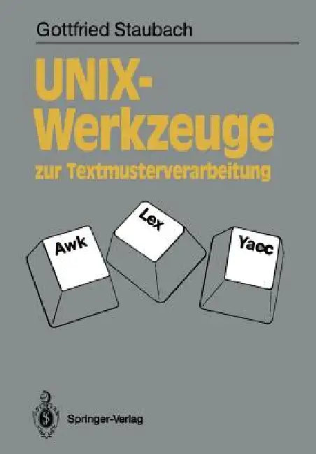 Unix-Werkzeuge Zur Textmusterverarbeitung: Awk, Lex Und Yacc by Gottfried Staubach
