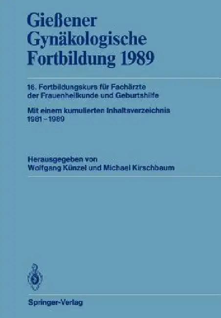 Gießener Gynäkologische Fortbildung 1989: 16. Fortbildungskurs Für Fachärzte Der Frauenheilkunde Und Geburtshilfe by Wolfgang Künzel, Michael Kirschbaum