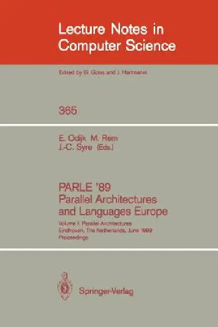 Parle '89 - Parallel Architectures and Languages Europe: Volume I: Parallel Architectures, Eindhoven, the Netherlands, June 12-16, 1989; Proceedings by Eddy Odijk, Martin Rem, Jean-Claude Syre