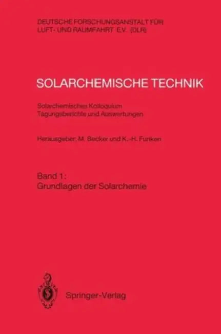 Solarchemische Technik Solarchemisches Kolloquium 12. Und 13. Juni 1989 in Köln-Porz Tagungsberichte Und Auswertungen: Band 1: Grundlagen Der Solarche by Manfred Becker, Karl-Heinz Funken
