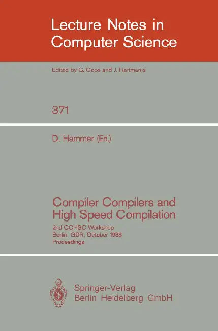 Compiler Compilers and High Speed Compilation: 2nd Cchsc Workshop, Berlin, Gdr, October 10-14, 1988. Proceedings by Dieter Hammer