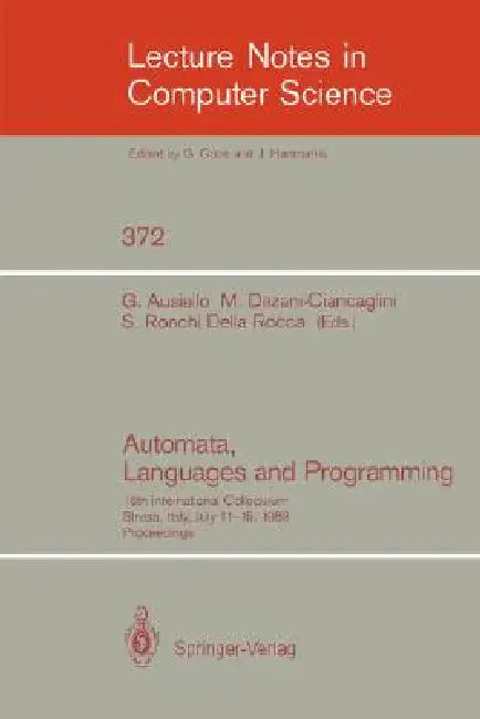 Automata, Languages and Programming: 16th International Colloquium, Stresa, Italy, July 11-15, 1989. Proceedings by Giorgio Ausiello, Mariangiola Dezani-Ciancaglini, Simonetta Ronchi Della Rocca