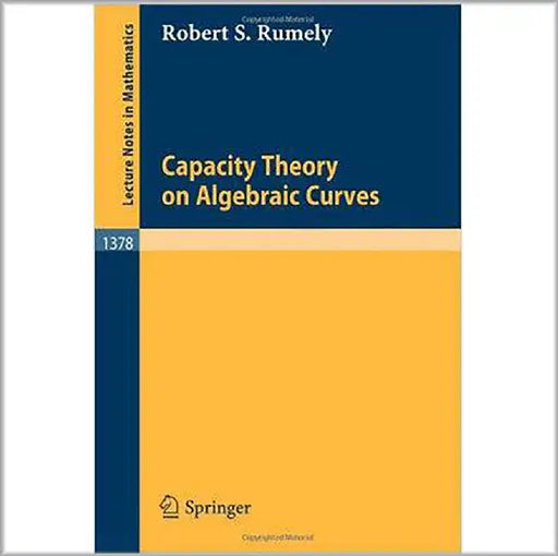 Capacity Theory On Algebraic Curves by Robert S. Rumely