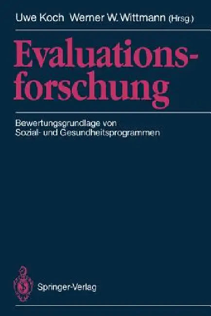 Evaluationsforschung: Bewertungsgrundlage Von Sozial- Und Gesundheitsprogrammen by Uwe Koch, Werner W. Wittmann