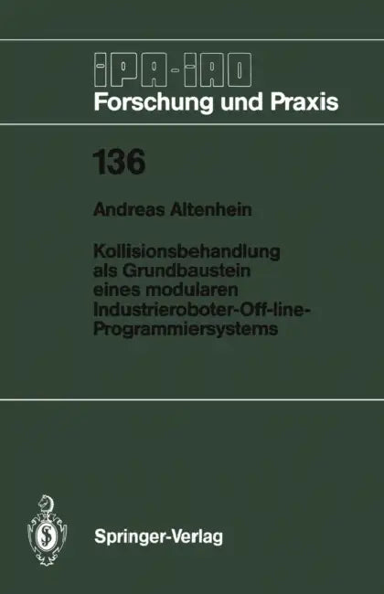 Kollisionsbehandlung ALS Grundbaustein Eines Modularen Industrieroboter-Off-Line-Programmiersystems by Andreas Altenhein
