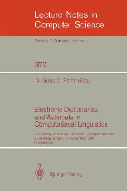 Electronic Dictionaries and Automata in Computational Linguistics: Litp Spring School in Theoretical Computer Science, Saint- Pierre d'Oleron, France, by Maurice Gross, Dominique Perrin