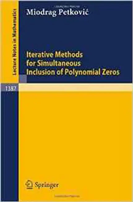 Iterative Methods For Simultaneous Inclusion Of Polynomial Zeros  (Vol. 1387) by Miodrag Petkovic