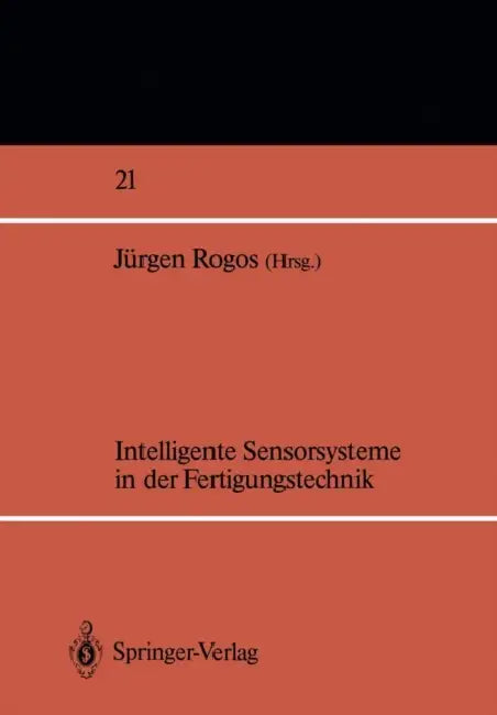 Intelligente Sensorsysteme in Der Fertigungstechnik by Jürgen Rogos