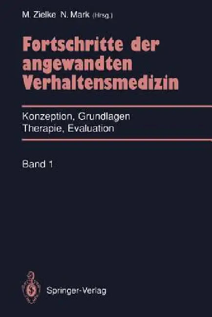 Fortschritte Der Angewandten Verhaltensmedizin: Konzeption, Grundlagen, Therapie, Evaluation by Manfred Zielke, Norbert Mark