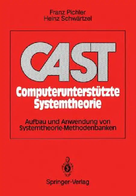 Cast Computerunterstützte Systemtheorie: Aufbau Und Anwendung Von Systemtheorie-Methodenbanken by Franz Pichler, Heinz Schwärtzel