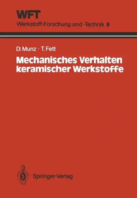Mechanisches Verhalten Keramischer Werkstoffe: Versagensablauf, Werkstoffauswahl, Dimensionierung by Dietrich Munz, Theo Fett