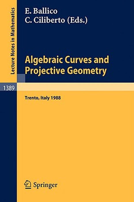 Algebraic Curves And Projective Geometry: Proceedings of the Conference held in Trento, Italy, March 21-25, 1988 by Edoardo Ballico, Ciro Ciliberto