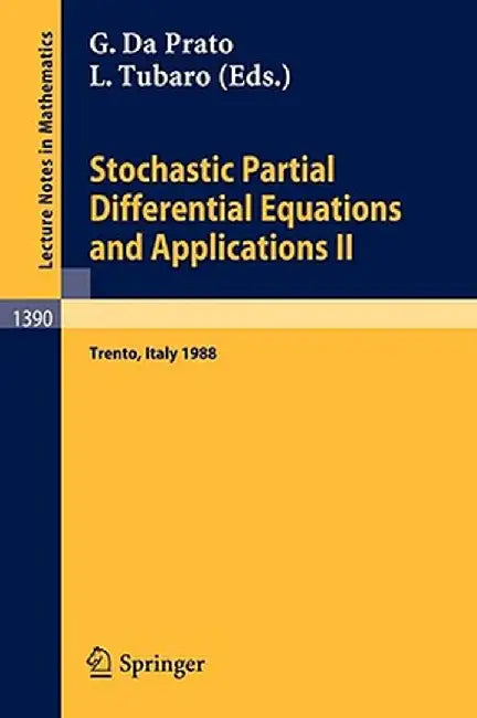 Stochastic Partial Differential Equations And Applications Ii: Proceedings of a Conference held in Trento, Italy, February 1-6, 1988 by Giuseppe Da Prato, Luciano Tubaro