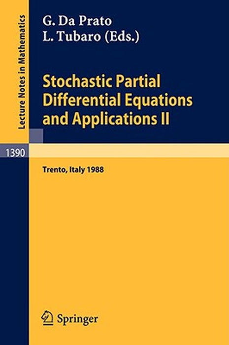Stochastic Partial Differential Equations And Applications Ii: Proceedings of a Conference held in Trento, Italy, February 1-6, 1988 by Giuseppe Da Prato, Luciano Tubaro