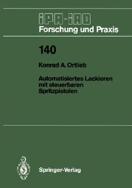 Automatisiertes Lackieren Mit Steuerbaren Spritzpistolen by Konrad A. Ortlieb