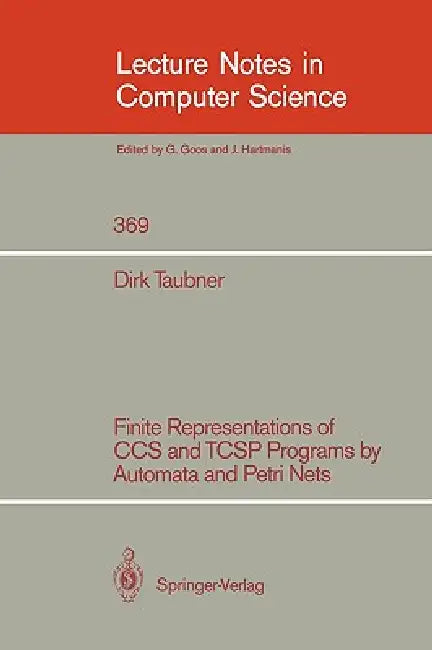 Finite Representations of CCS and Tcsp Programs by Automata and Petri Nets by Dirk A. Taubner