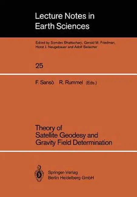 Theory of Satellite Geodesy and Gravity Field Determination by Fernando Sansò