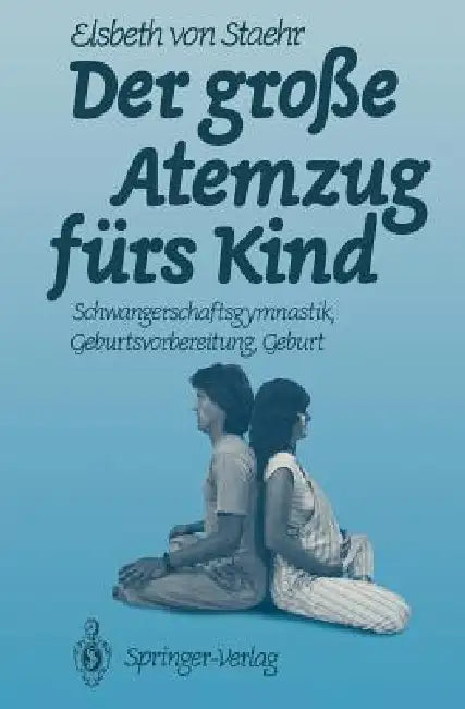 Der Große Atemzug Fürs Kind: Schwangerschaftsgymnastik Geburtsvorbereitung Geburt by Elsbeth V. Staehr