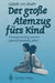Der Große Atemzug Fürs Kind: Schwangerschaftsgymnastik Geburtsvorbereitung Geburt by Elsbeth V. Staehr