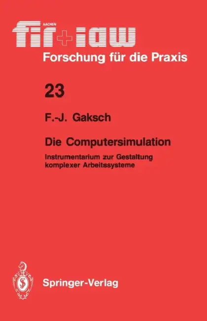Die Computersimulation: Instrumentarium Zur Gestaltung Komplexer Arbeitssysteme by Franz-Josef Gaksch
