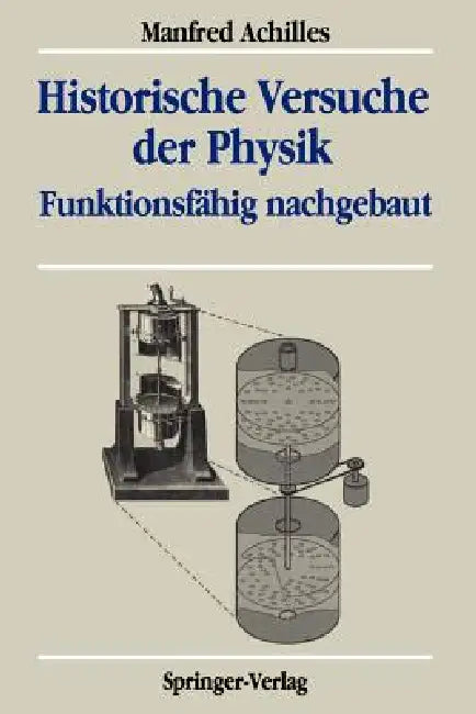 Historische Versuche Der Physik: Funktionsfähig Nachgebaut by Manfred Achilles