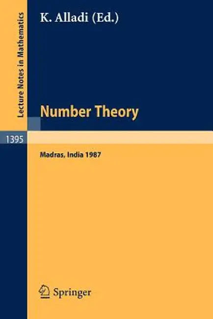 Number Theory, Madras 1987: Proceedings of the International Ramanujan Centenary Conference, Held at Anna University, Madras, India, December 21, 1987 by Krishnaswami Alladi