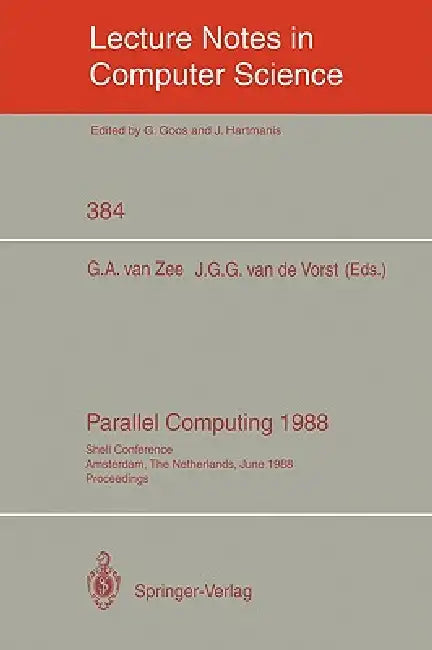 Parallel Computing 1988: Shell Conference, Amsterdam, the Netherlands, June 1/2, 1988; Proceedings by Gerrit A. Van Zee, Johannes G. G. Van De Vorst