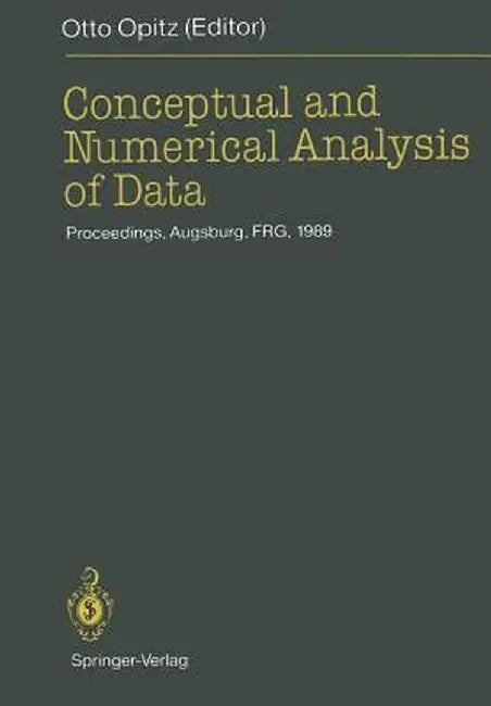 Conceptual and Numerical Analysis of Data: Proceedings of the 13th Conference of the Gesellschaft Für Klassifikation E.V., University of Augsburg, Apr by W. Gaul