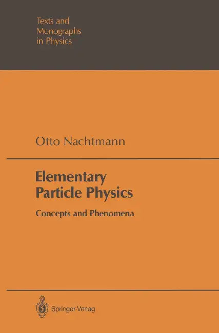 Elementary Particle Physics: Concepts and Phenomena by Otto Nachtmann