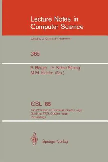 Csl'88: 2nd Workshop on Computer Science Logic, Duisburg, Frg, October 3-7, 1988. Proceedings by Egon Börger, Hans Kleine Büning, Michael M. Richter