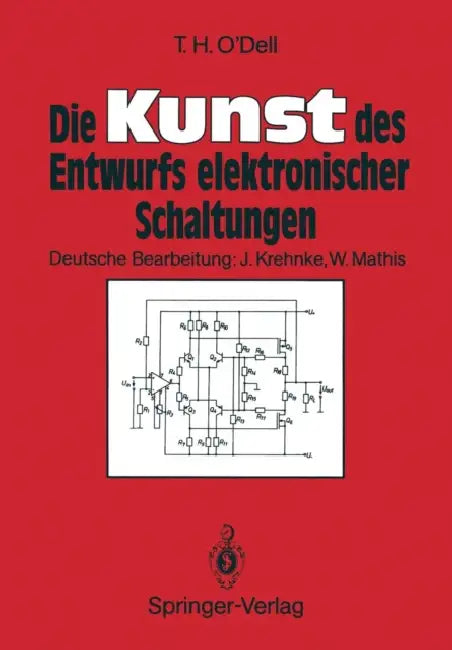 Die Kunst Des Entwurfs Elektronischer Schaltungen by Thomas H. O'Dell, Jürgen Krehnke, Wolfgang Mathis
