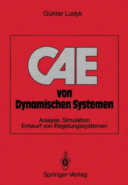 Cae Von Dynamischen Systemen: Analyse, Simulation, Entwurf Von Regelungssystemen by Günter Ludyk
