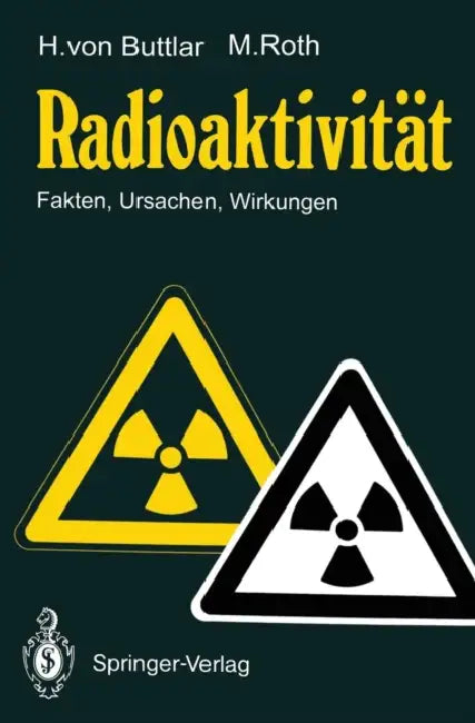 Radioaktivität: Fakten, Ursachen, Wirkungen by Haro V. Buttlar, Manfred Roth