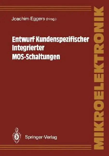 Entwurf Kundenspezifischer Integrierter Mos-Schaltungen by Joachim Eggers