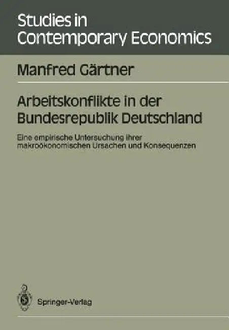 Arbeitskonflikte in Der Bundesrepublik Deutschland: Eine Empirische Untersuchung Ihrer Makroökonomischen Ursachen Und Konsequenzen by Manfred Gärtner