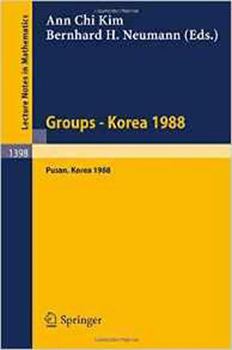 Groups-Korea: Proceedings of a Conference on Group Theory, held in Pusan, Korea, August 15-21, 1988 (Vol. 1398)