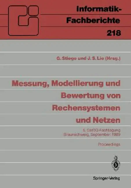 Messung, Modellierung Und Bewertung Von Rechensystemen Und Netzen: 5. Gi/Itg-Fachtagung Braunschweig, 26.-28. September 1989, Proceedings by Günther Stiege, Jung S. Lie