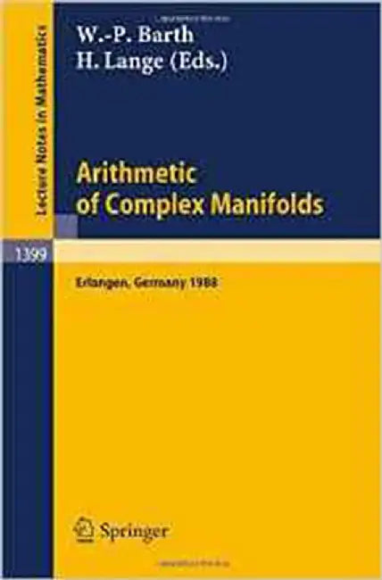 Arithmetic Of Complex Manifolds: Proceedings of a Conference held in Erlangen, FRG, May 27-31, 1988 (Vol. 1399) by Wolf-P. Barth, Herbert Lange