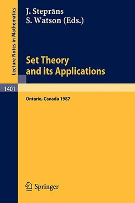 Set Theory and Its Applications: Proceedings of a Conference Held at York University, Ontario, Canada, Aug. 10-21, 1987 by Juris Steprans