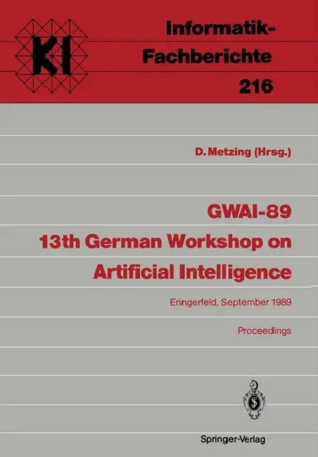 Gwai-89 13th German Workshop on Artificial Intelligence: Eringerfeld, 18.-22. September 1989 Proceedings by Dieter Metzing