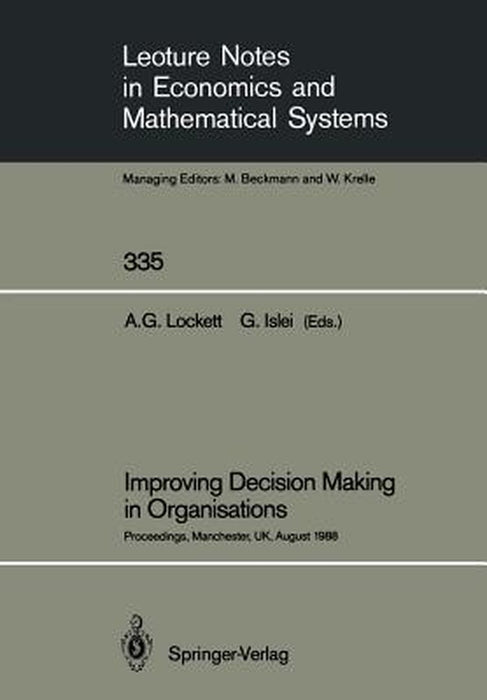 Improving Decision Making in Organisations: Proceedings of the Eighth International Conference on Multiple Criteria Decision Making Held at Manchester by Alan G. Lockett