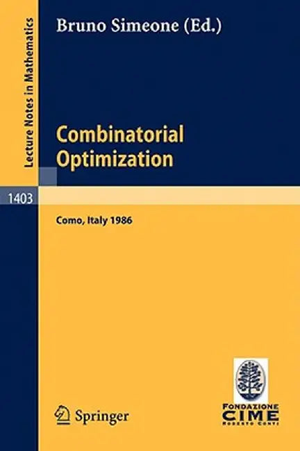 Combinatorial Optimization: Lectures Given at the 3rd Session of the Centro Internazionale Matematico Estivo (C.I.M.E.) Held at Como, Italy, Augus by Bruno Simeone