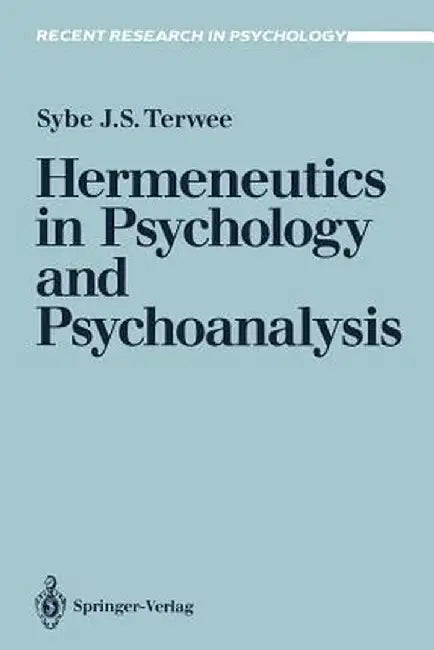 Hermeneutics in Psychology and Psychoanalysis by Sybe J. S. Terwee