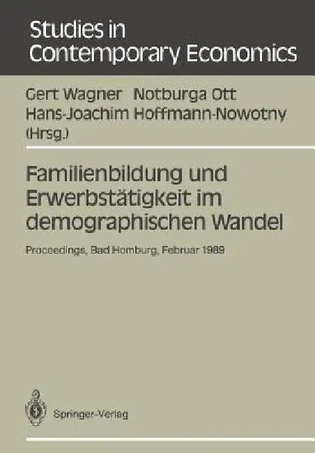 Familienbildung Und Erwerbstätigkeit Im Demographischen Wandel: Proceedings Der 23. Arbeitstagung Der Deutschen Gesellschaft Für Bevölkerungswissensch by Gert Wagner, Notburga Ott, Hans-Joachim Hoffmann-Nowotny