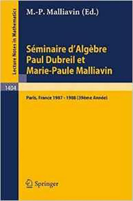 Seminaire D`Algebre Paul Dubreil Et Marie-Paul Malliavin: Proceedings Paris 1987-1988 (Vol. 1404)