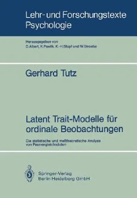 Latent Trait-Modelle Für Ordinale Beobachtungen: Die Statistische Und Meßtheoretische Analyse Von Paarvergleichsdaten by Gerhard Tutz